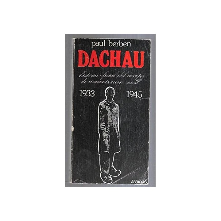 DACHAU. HISTORIA OFICIAL DEL CAMPO DE CONCENTRACION NAZI 1933-1945.